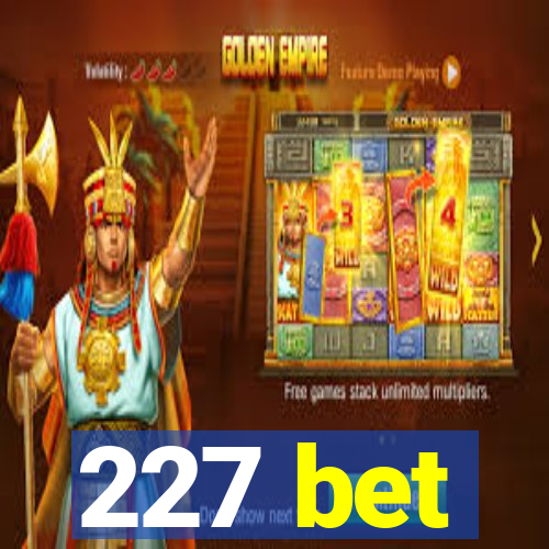 227 bet